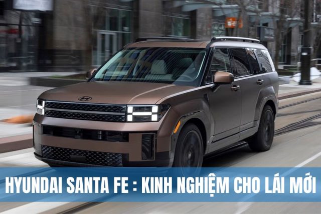 kinh nghiem lai moi hyundai santa fe 640x427 - Hyundai Santa Fe: Những Kinh Nghiệm Cho L&aacute;i Mới